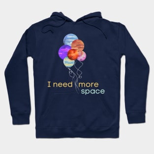 I need more space planet balloons Hoodie